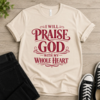 Praise God With My Whole Heart T-shirt
