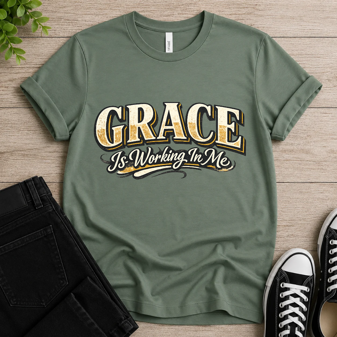 Grace Is Working In Me T-shirt