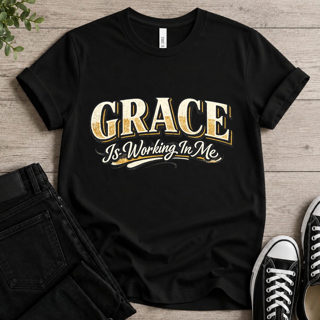 Grace Is Working In Me T-shirt