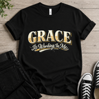 Grace Is Working In Me T-shirt