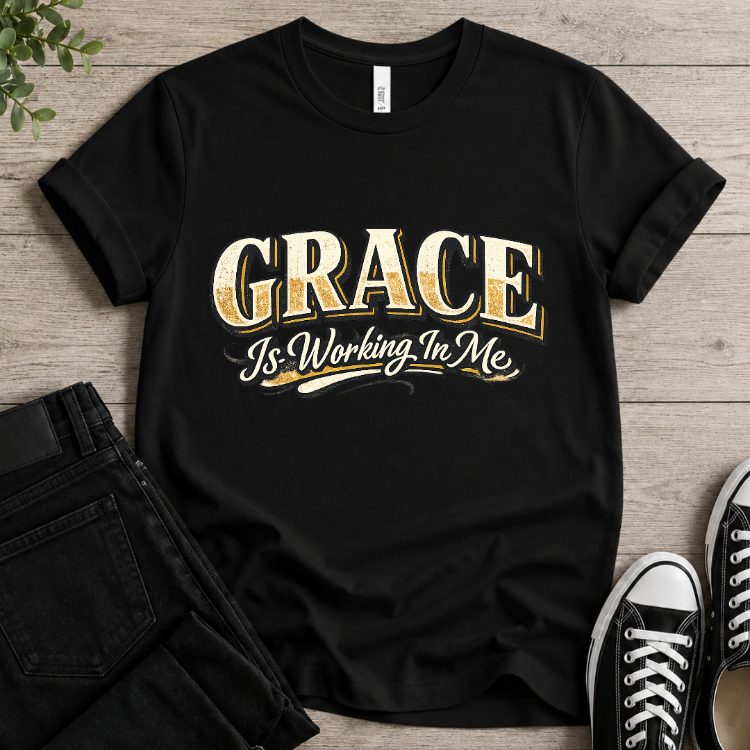 Grace Is Working In Me T-shirt