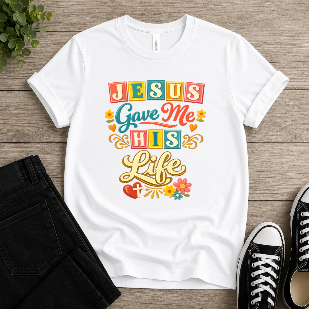 Jesus Gave Me His Life T-shirt