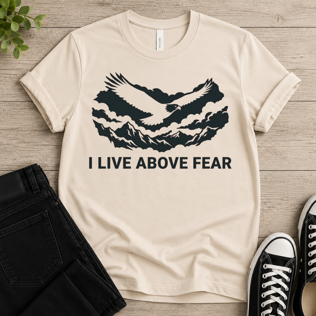 I Live Above Fear T-shirt
