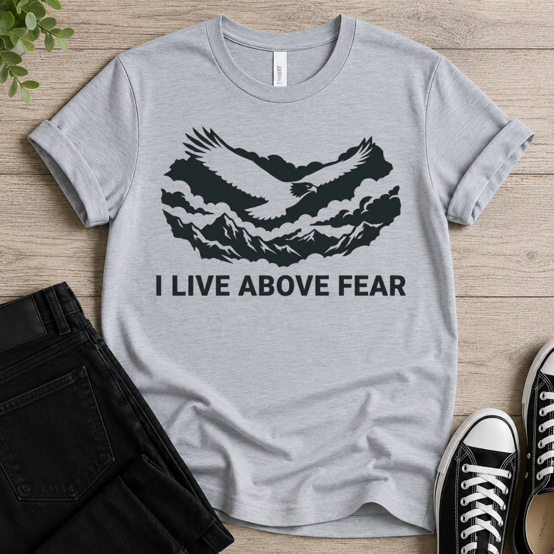 I Live Above Fear T-shirt