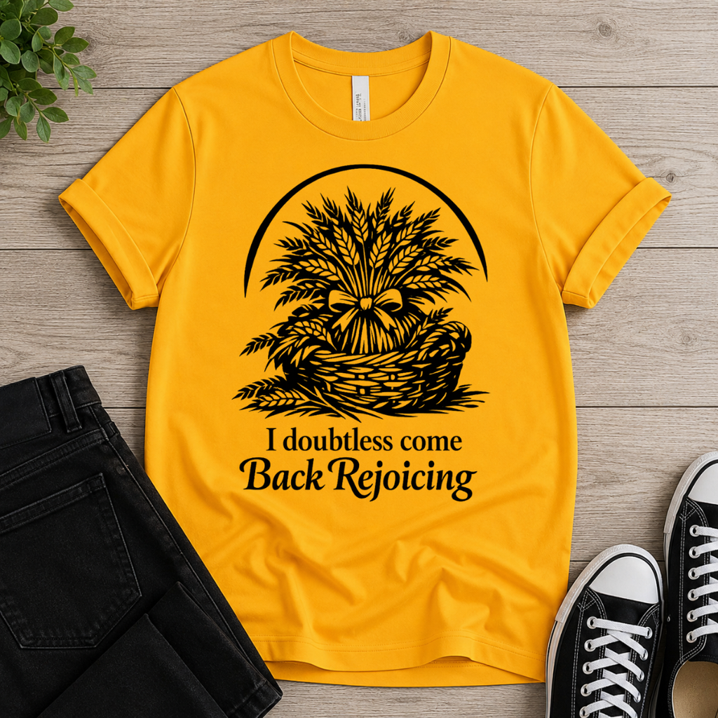 I Doubtless Come Back Rejoicing T-shirt