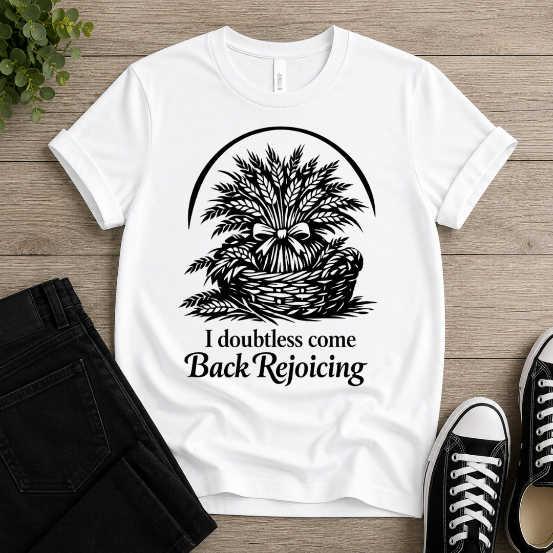 I Doubtless Come Back Rejoicing T-shirt