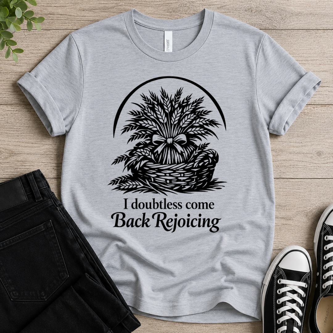 I Doubtless Come Back Rejoicing T-shirt