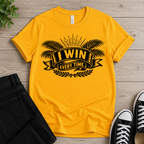 I Win Everytime T-shirt