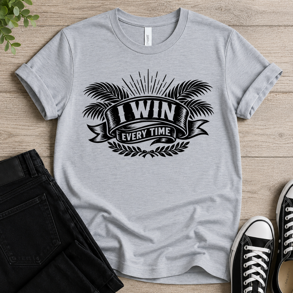 I Win Everytime T-shirt