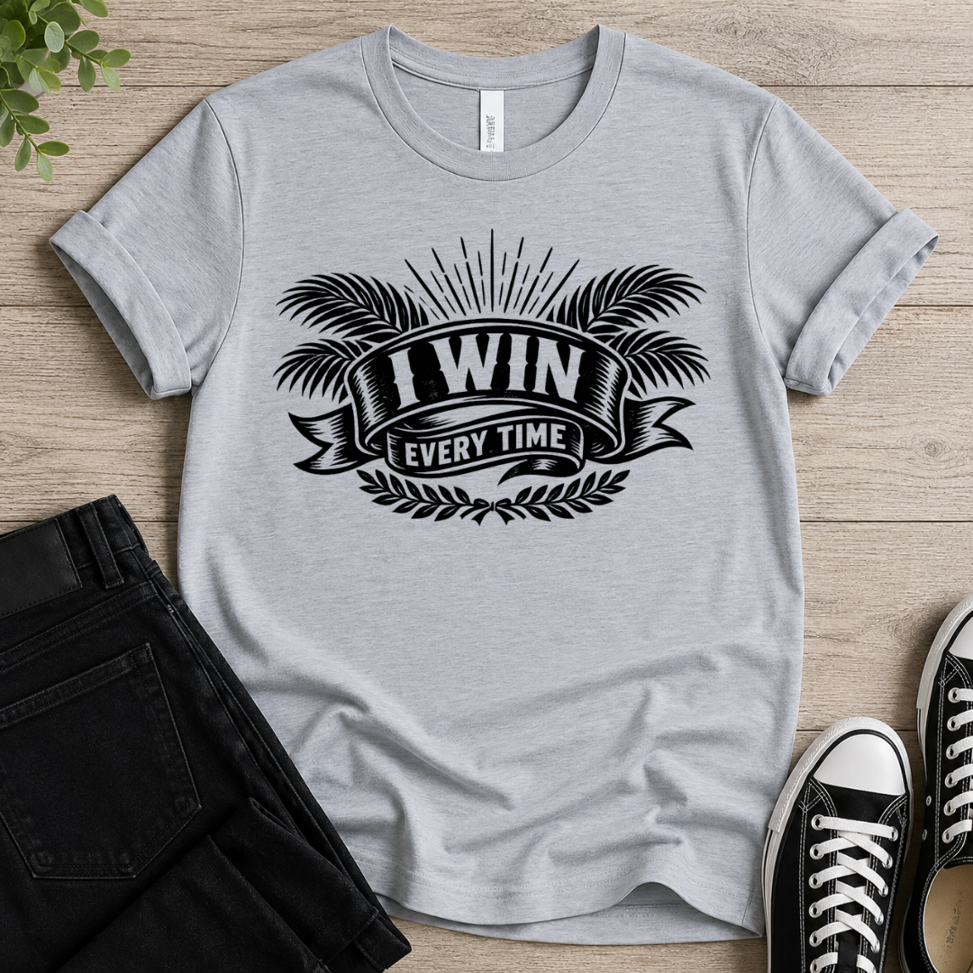 I Win Everytime T-shirt