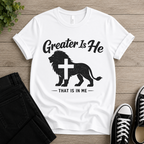 Greater Is He That is In Me T-shirt