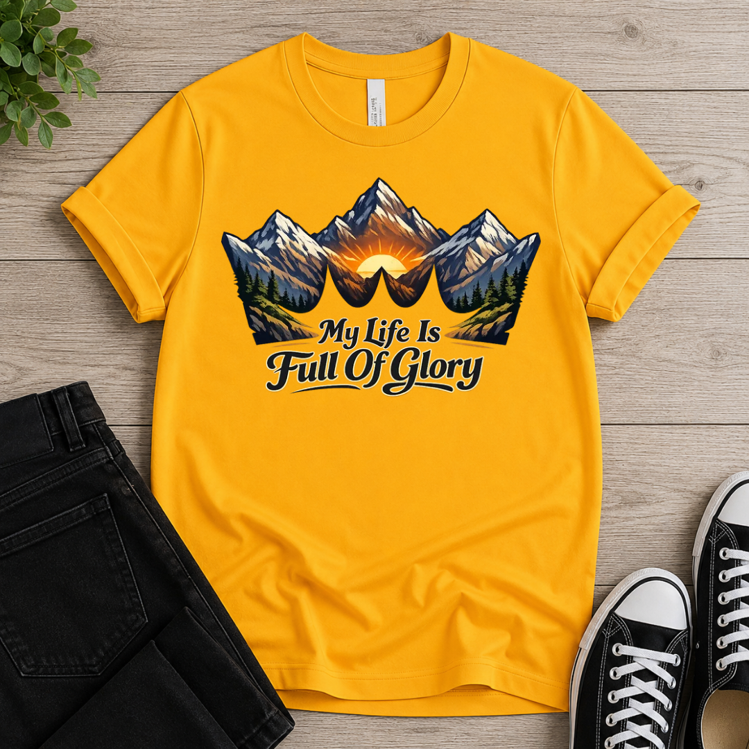 My Life Is Full Of Glory T-shirt