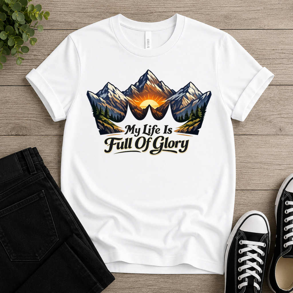 My Life Is Full Of Glory T-shirt