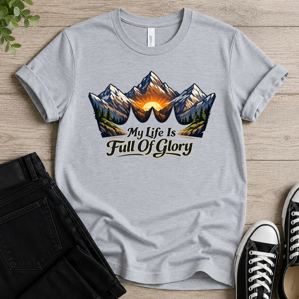 My Life Is Full Of Glory T-shirt