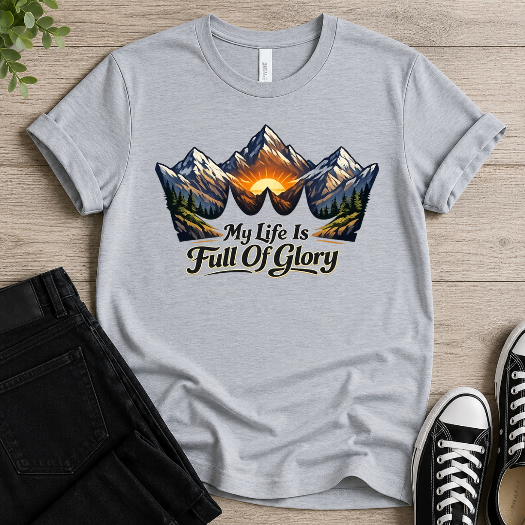 My Life Is Full Of Glory T-shirt