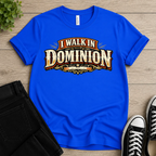 I Walk In Dominion T-shirt