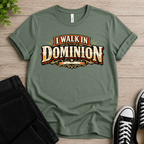I Walk In Dominion T-shirt