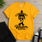 I Walk In Wisdom Everyday T-shirt