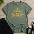 I Rule Over My Day T-shirt