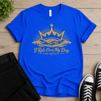 I Rule Over My Day T-shirt