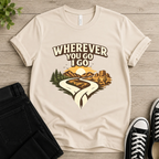 Wherever You Go I Go T-shirt